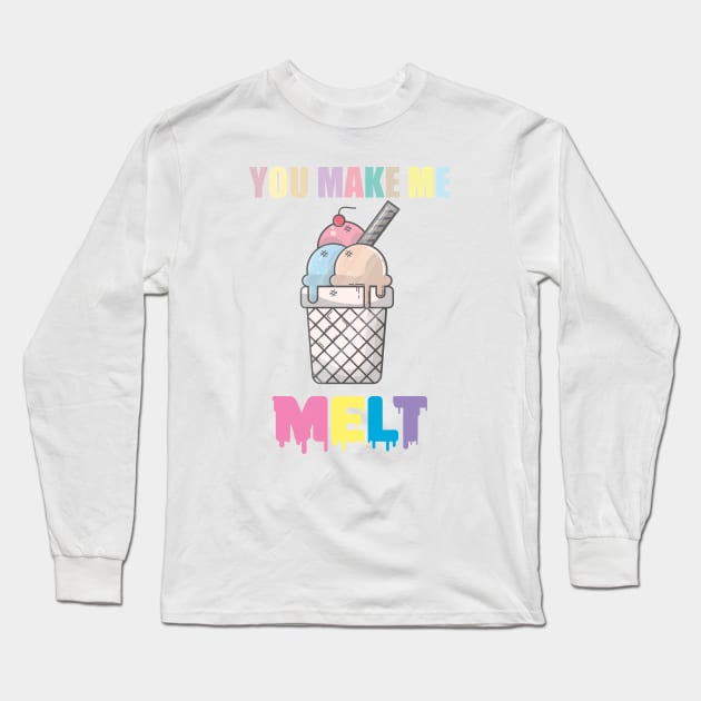 You Make Me MELT | Ice Cream Shirt Long Sleeve T-Shirt by muzamilshayk